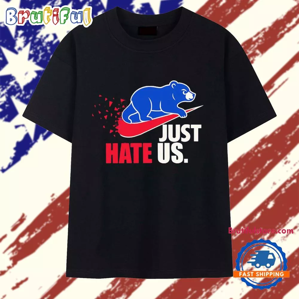 Chicago Cubs Just Hate Us T Shirt